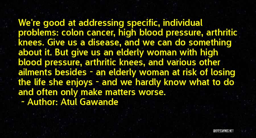 Elderly Life Quotes By Atul Gawande