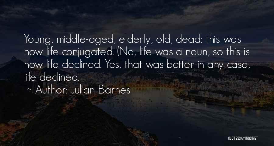 Elderly Life Quotes By Julian Barnes