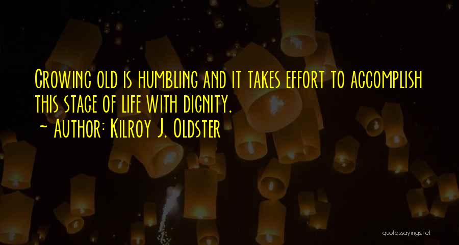 Elderly Life Quotes By Kilroy J. Oldster