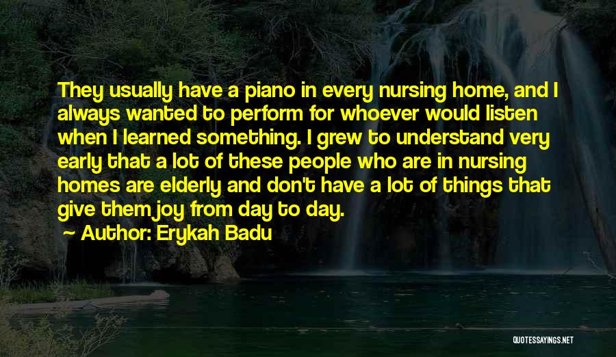 Elderly Nursing Home Quotes By Erykah Badu