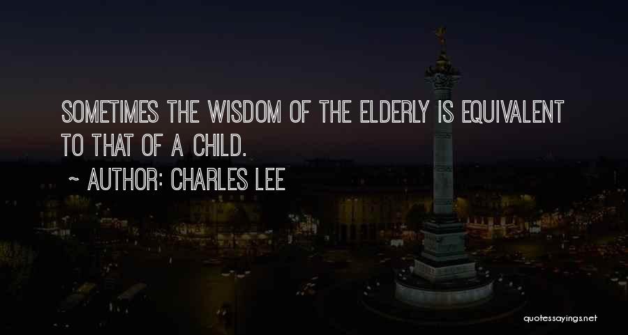 Elderly Wisdom Quotes By Charles Lee