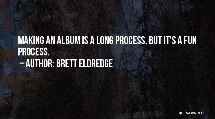 Eldredge Quotes By Brett Eldredge