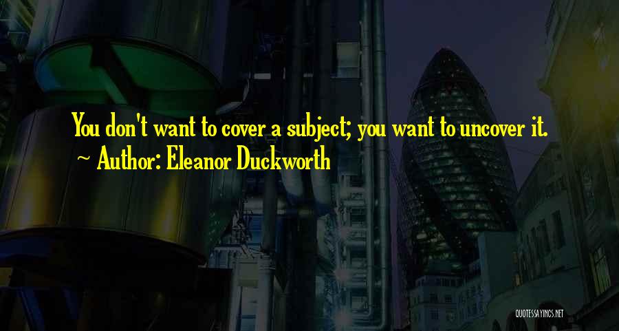 Eleanor Duckworth Quotes 757610