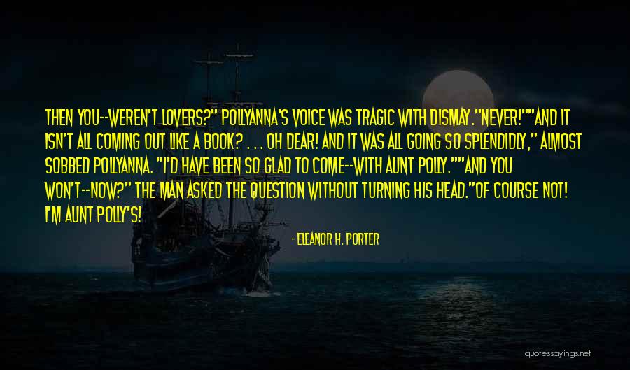 Eleanor H Porter Pollyanna Quotes By Eleanor H. Porter Eleanor H Porter Pollyanna Quotes By Eleanor H. Porter