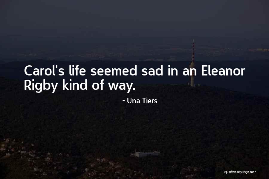 Eleanor Rigby Quotes By Una Tiers Eleanor Rigby Quotes By Una Tiers