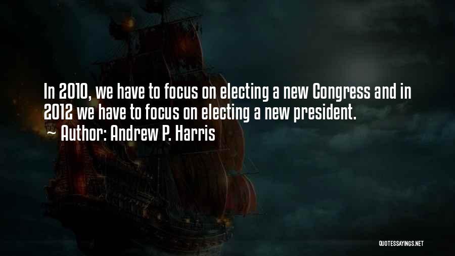 Electing A President Quotes By Andrew P. Harris