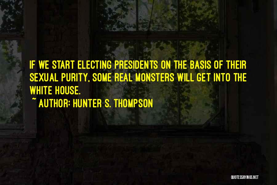 Electing Presidents Quotes By Hunter S. Thompson