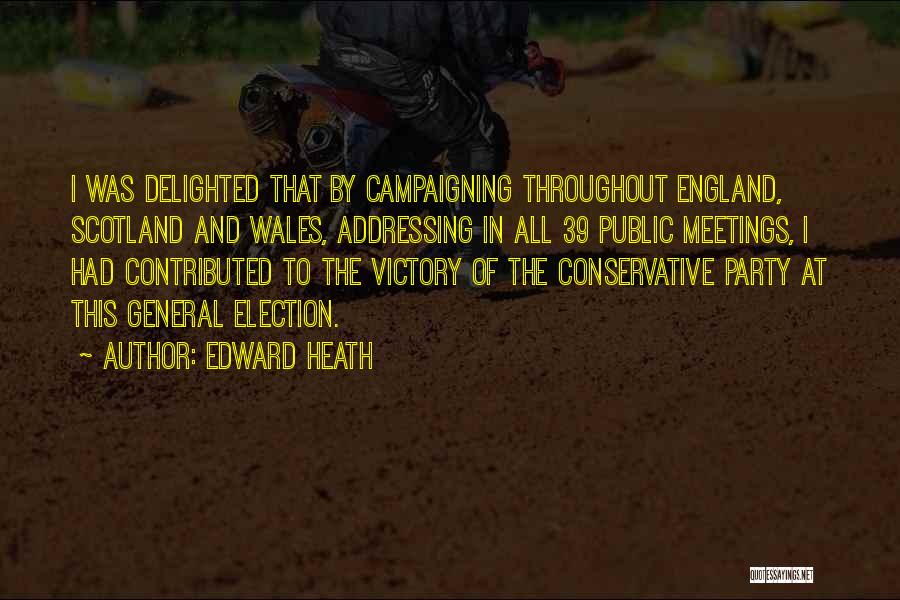 Election Campaigning Quotes By Edward Heath
