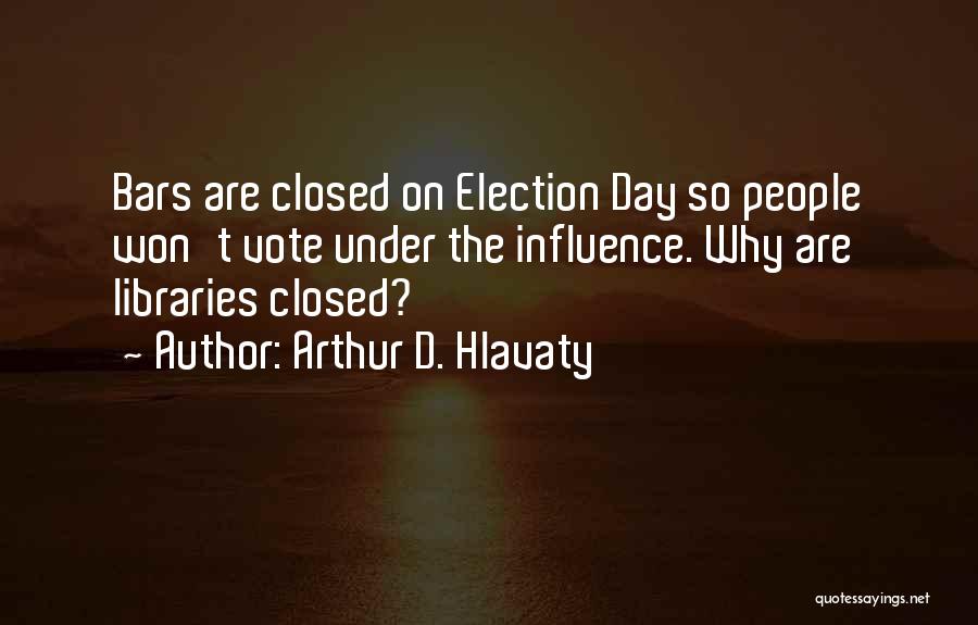 Election Day Quotes By Arthur D. Hlavaty