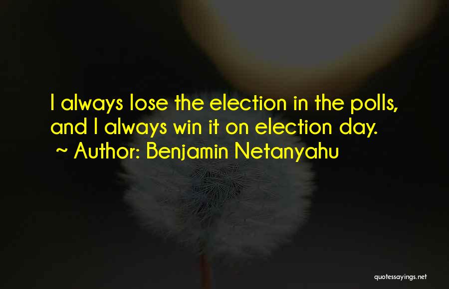 Election Day Quotes By Benjamin Netanyahu