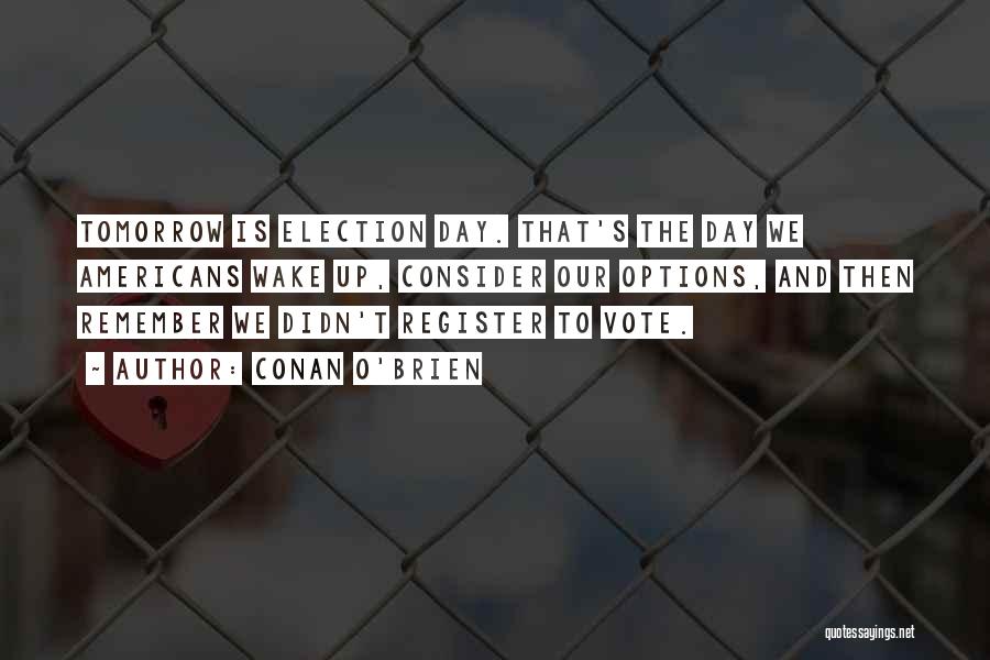 Election Day Quotes By Conan O'Brien