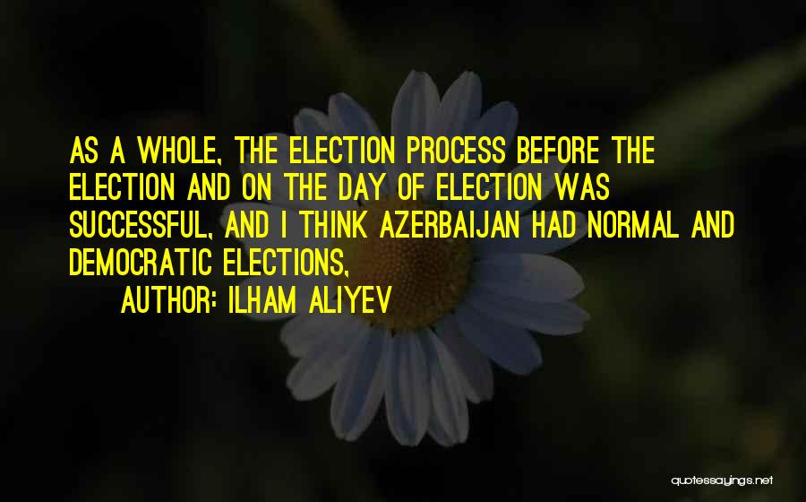 Election Day Quotes By Ilham Aliyev