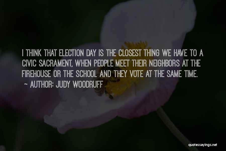 Election Day Quotes By Judy Woodruff