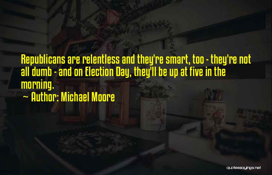 Election Day Quotes By Michael Moore