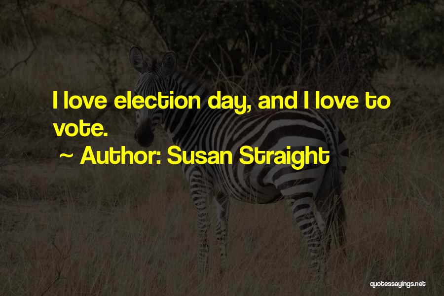 Election Day Quotes By Susan Straight