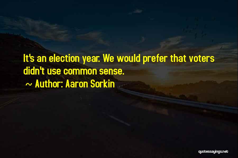 Election Democracy Quotes By Aaron Sorkin