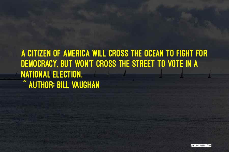 Election Democracy Quotes By Bill Vaughan