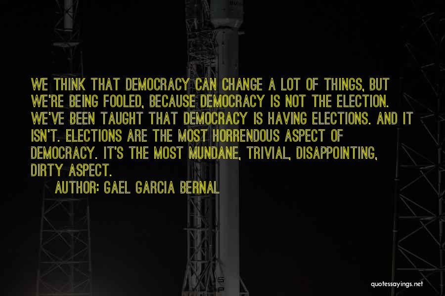 Election Democracy Quotes By Gael Garcia Bernal