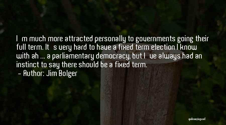 Election Democracy Quotes By Jim Bolger