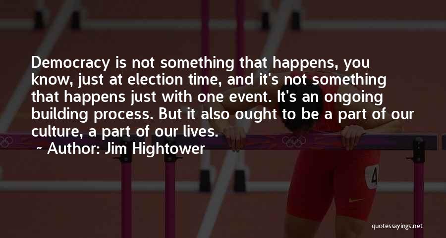 Election Democracy Quotes By Jim Hightower
