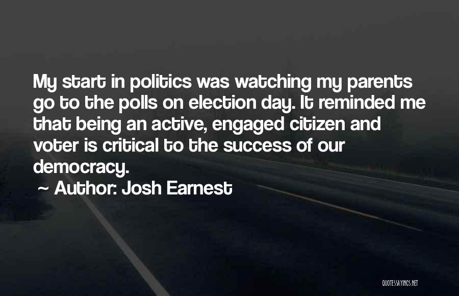 Election Democracy Quotes By Josh Earnest