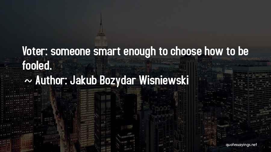 Election Voter Quotes By Jakub Bozydar Wisniewski