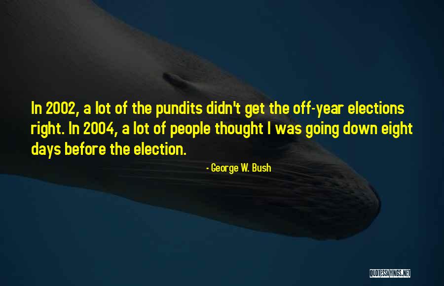 Election Years Quotes By George W. Bush Election Years Quotes By George W. Bush