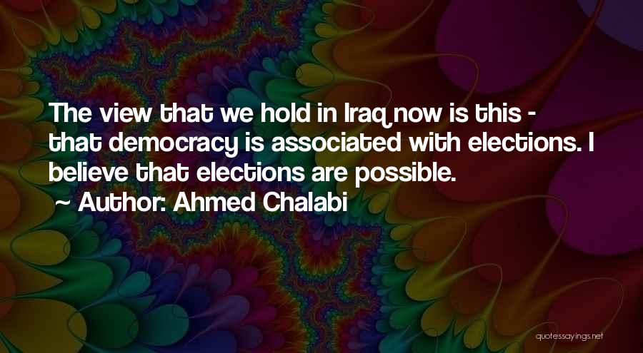 Elections Democracy Quotes By Ahmed Chalabi