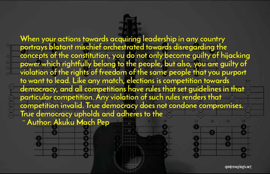 Elections Democracy Quotes By Akuku Mach Pep