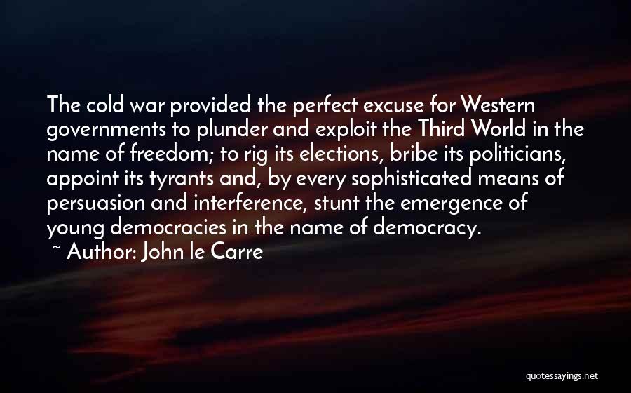 Elections Democracy Quotes By John Le Carre