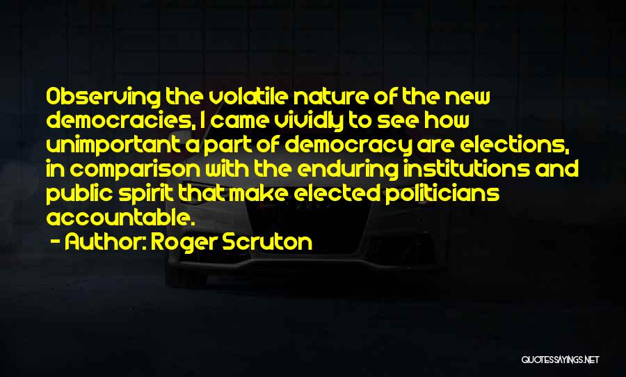 Elections Democracy Quotes By Roger Scruton