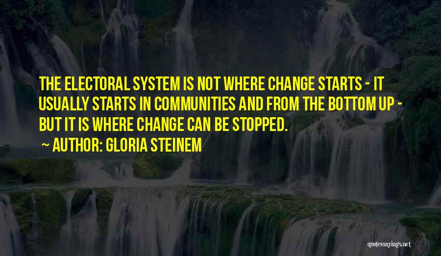 Electoral System Quotes By Gloria Steinem