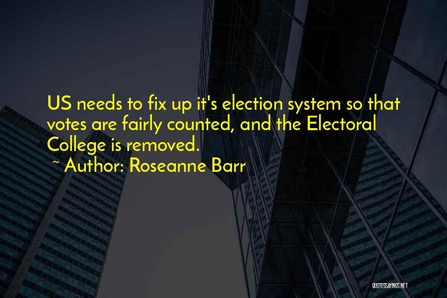 Electoral System Quotes By Roseanne Barr