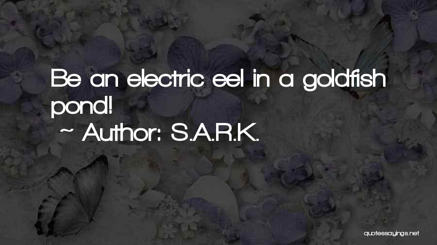 Electric Eel Quotes By S.A.R.K.