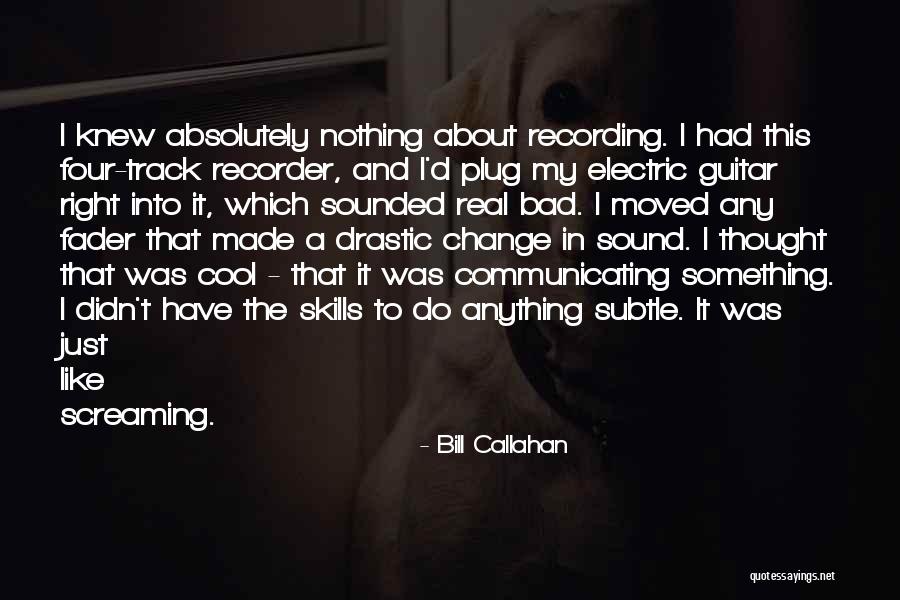 Electric Guitar Quotes By Bill Callahan Electric Guitar Quotes By Bill Callahan