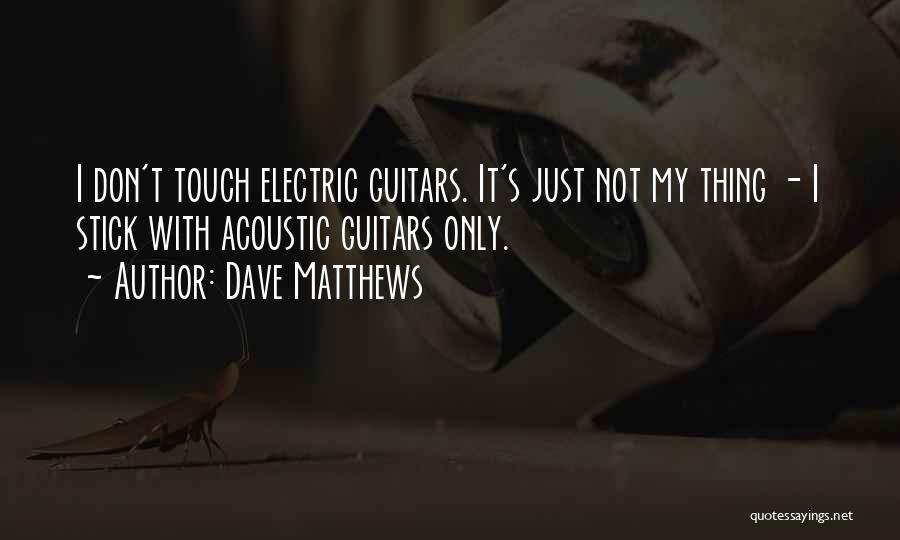 Electric Guitar Quotes By Dave Matthews