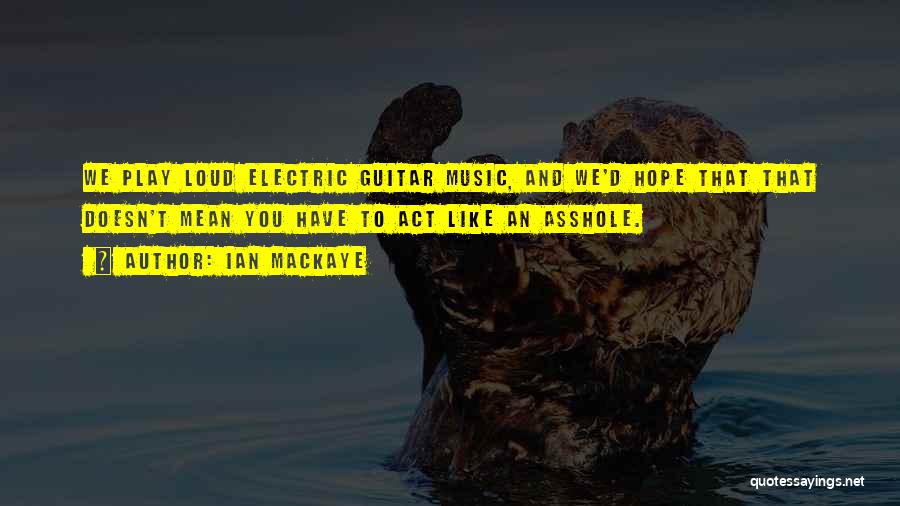 Electric Guitar Quotes By Ian MacKaye