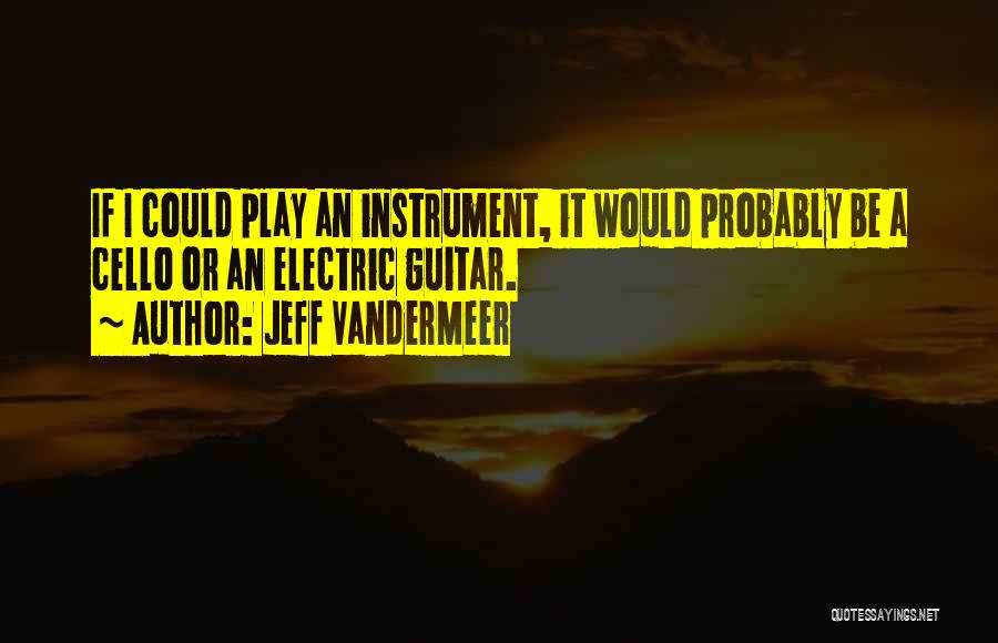 Electric Guitar Quotes By Jeff VanderMeer