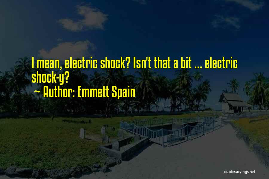 Electric Shock Quotes By Emmett Spain