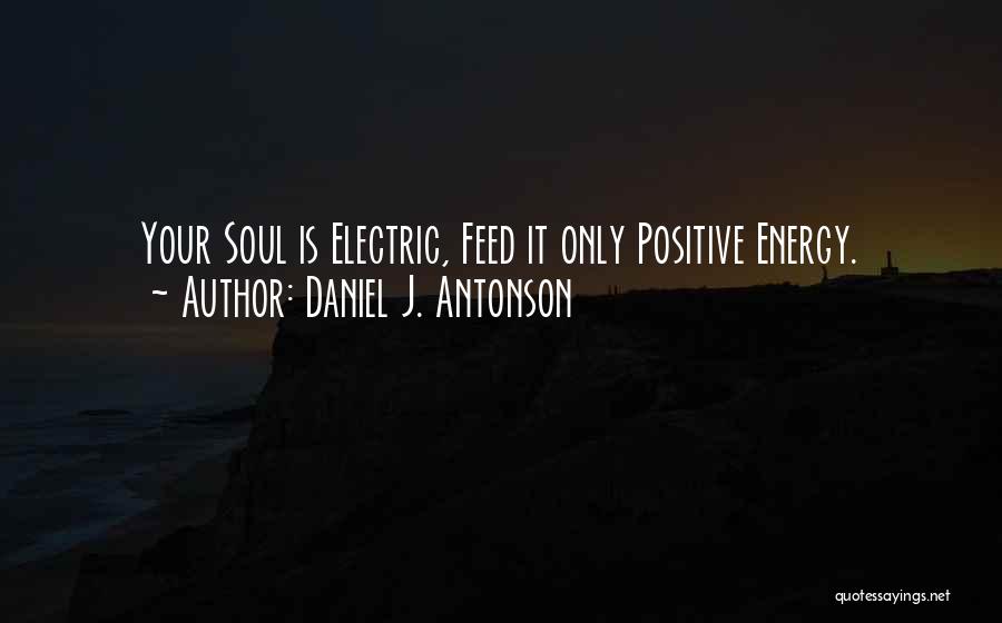 Electric Soul Quotes By Daniel J. Antonson