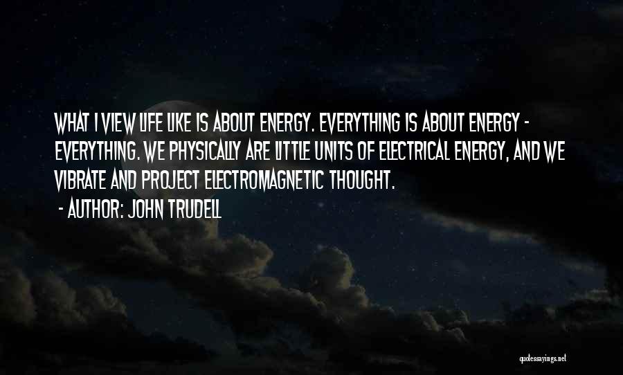 Electrical Energy Quotes By John Trudell