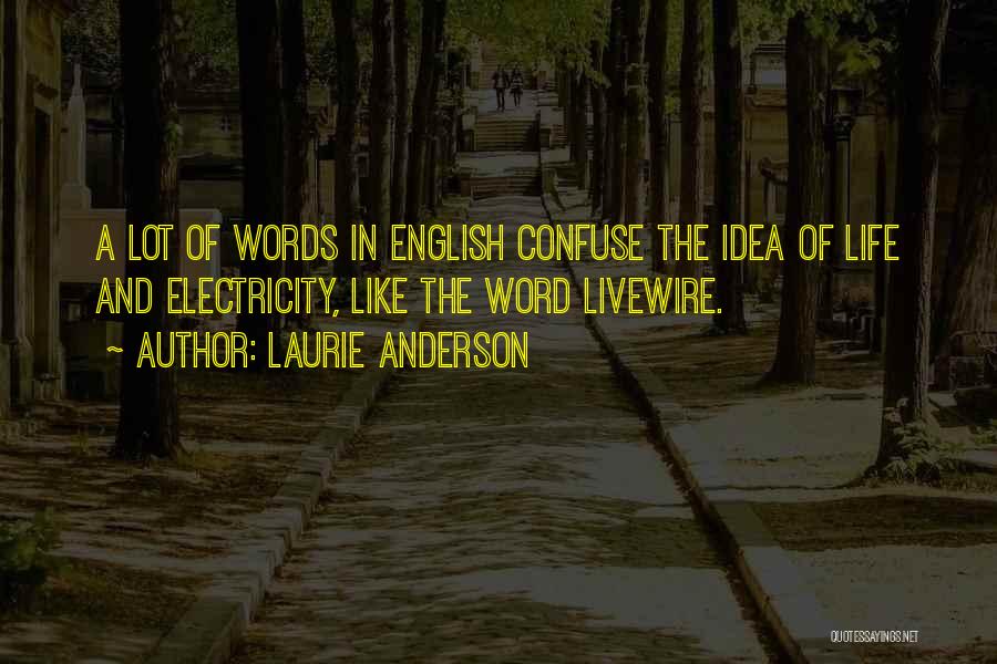 Electricity And Life Quotes By Laurie Anderson