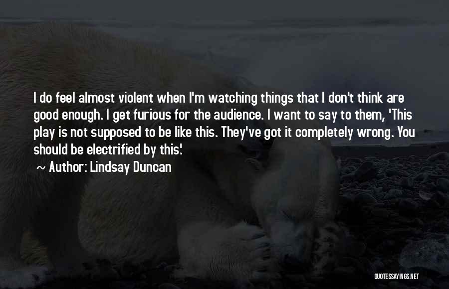 Electrified Quotes By Lindsay Duncan