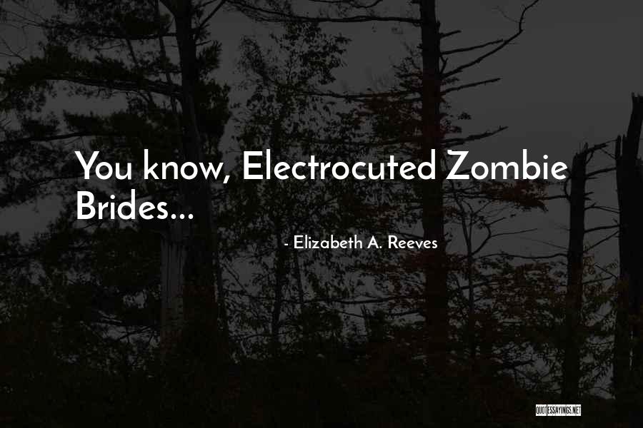 Electrocuted Quotes By Elizabeth A. Reeves Electrocuted Quotes By Elizabeth A. Reeves