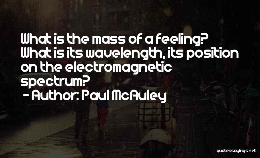 Electromagnetic Spectrum Quotes By Paul McAuley