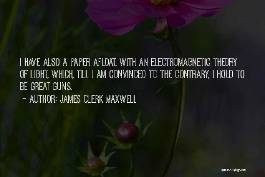 Electromagnetic Theory Quotes By James Clerk Maxwell