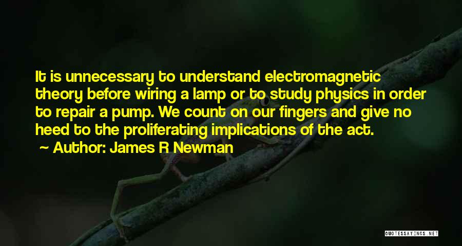 Electromagnetic Theory Quotes By James R Newman