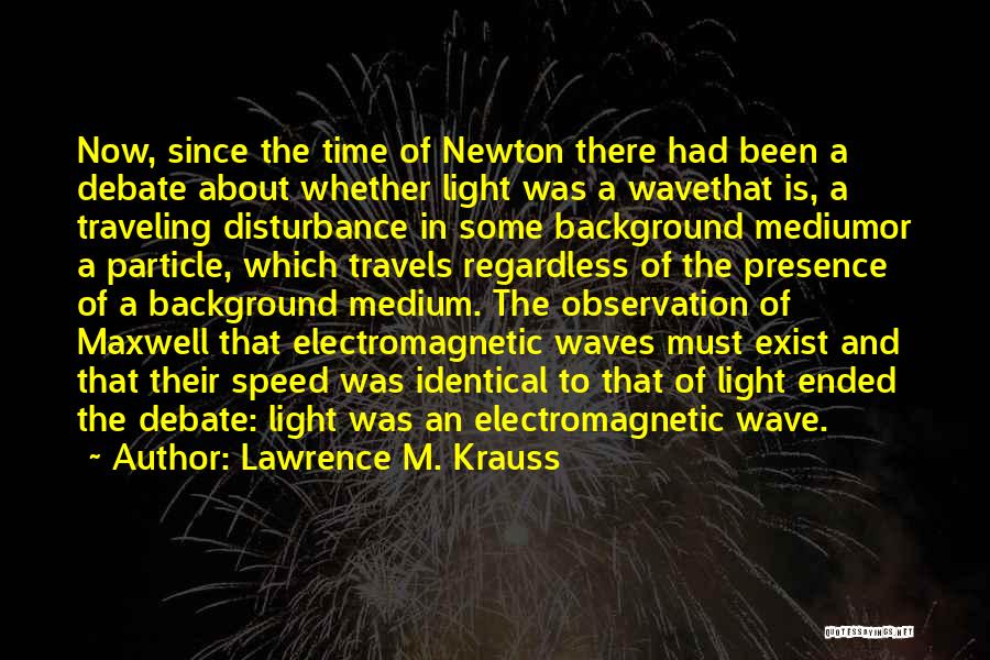 Electromagnetic Waves Quotes By Lawrence M. Krauss