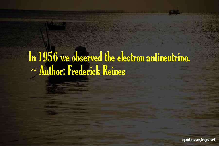 Electron Quotes By Frederick Reines