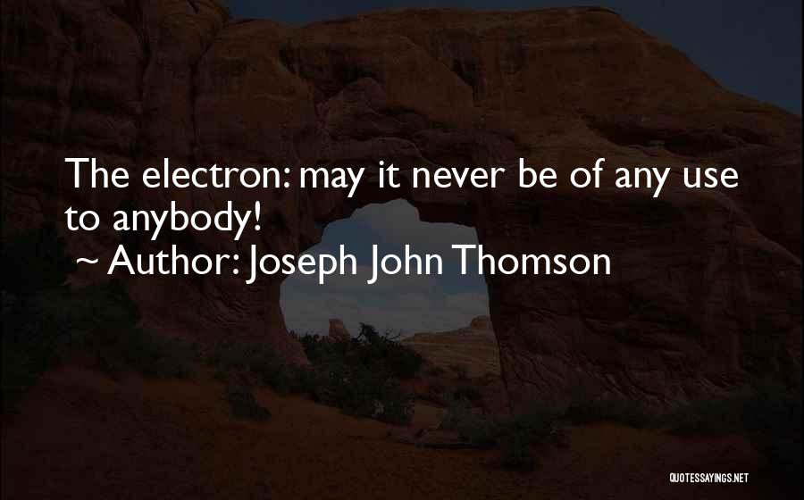 Electron Quotes By Joseph John Thomson